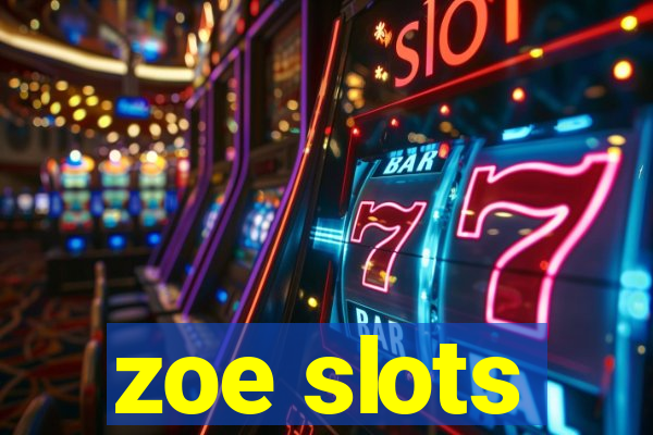 zoe slots